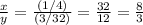 \frac{x}{y}=\frac{(1/4)}{(3/32)}=\frac{32}{12}=\frac{8}{3}