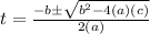 t=\frac{-b \pm \sqrt{b^2 - 4(a)(c)}}{2(a)}