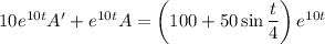 10e^{10t}A'+e^{10t}A=\left(100+50\sin\dfrac t4\right)e^{10t}