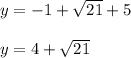 y=-1+\sqrt{21}+5\\\\y=4+\sqrt{21}