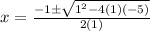 x=\frac{-1\pm\sqrt{1^{2}-4(1)(-5)}} {2(1)}