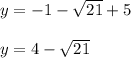 y=-1-\sqrt{21}+5\\\\y=4-\sqrt{21}
