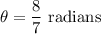 \theta =\dfrac{8}{7}\text{ radians}