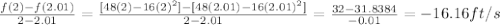 \frac {f(2)-f(2.01)}{2-2.01}=\frac {[48(2)-16(2)^{2}]-[48(2.01)-16(2.01)^{2}]}{2-2.01}=\frac {32-31.8384}{-0.01}=-16.16 ft/s