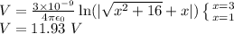 V = \frac{3\times 10^{-9}}{4\pi\epsilon_0}\ln(|\sqrt{x^2+16}+x|)\left \{ {{x=3} \atop {x=1}} \right. \\V = 11.93~V
