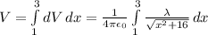 V = \int\limits^3_1 {dV} \, dx = \frac{1}{4\pi \epsilon_0}\int\limits^3_1 {\frac{\lambda}{\sqrt{x^2 + 16}} \, dx