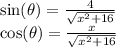 \sin(\theta) = \frac{4}{\sqrt{x^2+16}}\\\cos(\theta) = \frac{x}{\sqrt{x^2 + 16}}