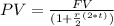 PV = \frac{FV}{(1+\frac{r}{2}^{(2*t)})}