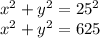 x^{2} +y^{2} =25^{2} \\x^{2} +y^{2} =625