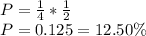 P=\frac{1}{4}*\frac{1}{2}\\P=0.125=12.50\%