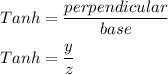 Tanh = \dfrac{perpendicular}{base}\\\\Tanh = \dfrac{y}{z}