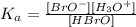 K_a=\frac{[BrO^-][H_3O^+]}{[HBrO]}