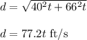 d = \sqrt { 40 ^2t+ 66^2t}\\\\d = 77.2 t \rm \ ft/s