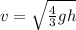 v=\sqrt{\frac{4}{3}gh}