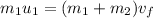 m_1u_1 = (m_1+m_2)v_f