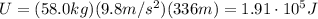 U=(58.0 kg)(9.8 m/s^2)(336 m)=1.91\cdot 10^5 J