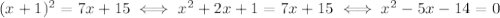 (x+1)^2=7x+15 \iff x^2+2x+1=7x+15 \iff x^2-5x-14 = 0
