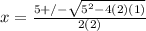 x=\frac{5+/-\sqrt{5^2-4(2)(1)} }{2(2)}