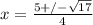 x=\frac{5+/-\sqrt{17} }{4}