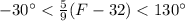 -30\° < \frac{5}{9}(F-32) < 130\°