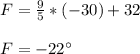 F=\frac{9}{5}*(-30)+32\\ \\F= -22\°