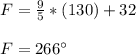 F=\frac{9}{5}*(130)+32\\ \\F= 266\°