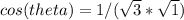 cos (theta) = 1 / (\sqrt{3} * \sqrt{1}  )