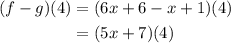\begin{aligned}(f-g)(4) &=(6 x+6-x+1)(4) \\&=(5 x+7)(4)\end{aligned}