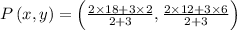 P\left(x, y\right)=\left(\frac{2 \times 18+3 \times 2}{2+3}, \frac{2 \times12+3 \times 6}{2+3}\right)