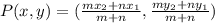 P(x,y)=(\frac{mx_2+nx_1}{m+n}, \frac{my_2+ny_1}{m+n})
