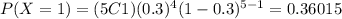 P(X=1)=(5C1)(0.3)^4 (1-0.3)^{5-1}=0.36015