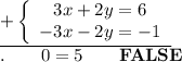 \underline{+\left\{\begin{array}{ccc}3x+2y=6\\-3x-2y=-1\end{array}\right}\\.\qquad0=5\qquad\bold{FALSE}