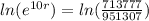 ln(e^{10r} )=ln( \frac{713777}{951307} )