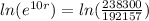 ln(e^{10r} )=ln( \frac{238300}{192157} )