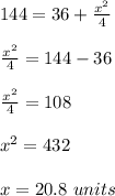 144=36+\frac{x^2}{4}\\\\\frac{x^2}{4}=144-36\\\\\frac{x^2}{4}=108\\\\x^2=432\\\\x=20.8\ units