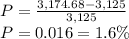 P=\frac{3,174.68-3,125}{3,125}\\ P=0.016=1.6\%