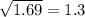 \sqrt{1.69}  = 1.3