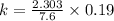 k=\frac{2.303}{7.6}\times 0.19