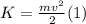 K=\frac{mv^2}{2}(1)