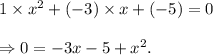 1\times x^2+(-3)\times x+(-5)=0\\\\\Rightarrow 0=-3x-5+x^2.