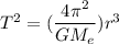 T^2 = (\dfrac{4\pi^2}{GM_e})r^3