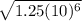 \sqrt{1.25(10)^{6} }