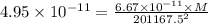 4.95\times 10^{-11}=\frac{6.67\times 10^{-11}\times M}{201167.5^2}