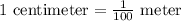1\text{ centimeter}=\frac{1}{100}\text{ meter}