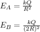 E_{A}=\frac{kQ}{R^{2}}\\\\E_{B}=\frac{kQ}{(2R)^{2}}