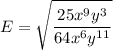 \displaystyle E=\sqrt{\frac{25x^9y^3}{64x^6y^{11}}}