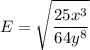 \displaystyle E=\sqrt{\frac{25x^3}{64y^{8}}}