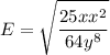 \displaystyle E=\sqrt{\frac{25xx^2}{64y^{8}}}