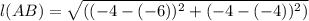 l(AB) = \sqrt{((-4-(-6))^{2}+(-4-(-4))^{2} )}