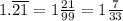 1.\overline{21}=1\frac{21}{99}=1\frac{7}{33}